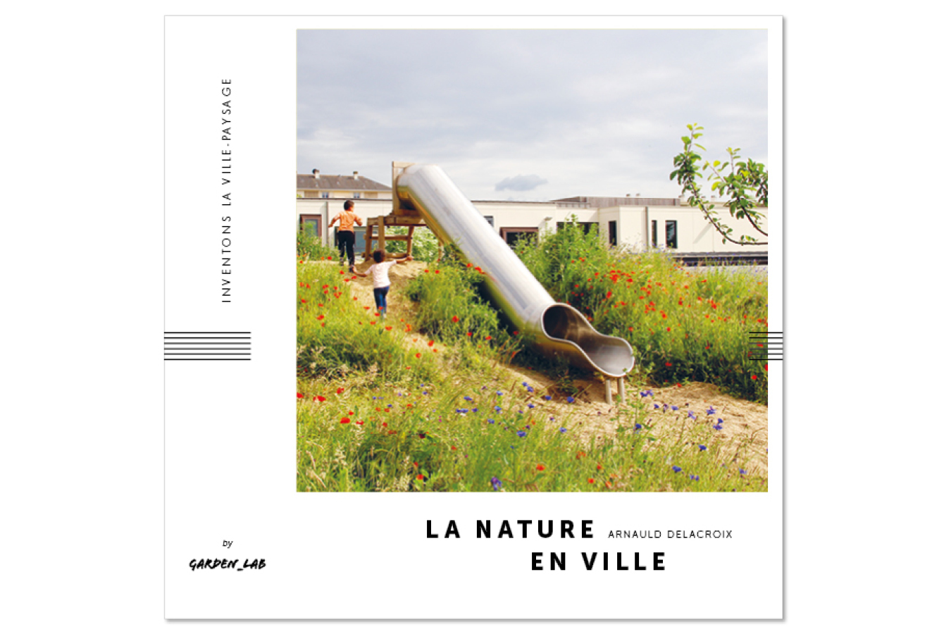 Premier ouvrage de la collection " Inventons la ville-paysage", titre la nature en ville, by Garden_Lab.Edition Fabrique de jardin.